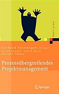 Prozess?ergreifendes Projektmanagement: Grundlagen Erfolgreicher Projekte (Hardcover, 2005)