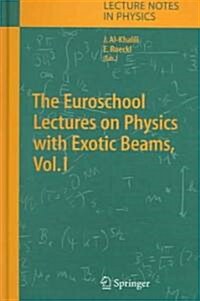 The Euroschool Lectures on Physics with Exotic Beams, Vol. I (Hardcover, 2004)