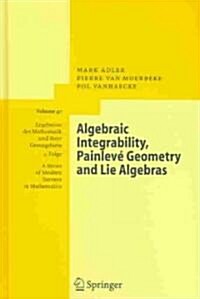 Algebraic Integrability, Painlev?Geometry and Lie Algebras (Hardcover, 2004)