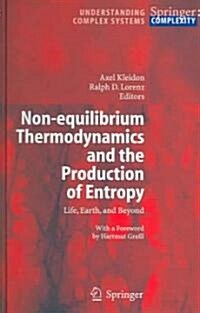 Non-Equilibrium Thermodynamics and the Production of Entropy: Life, Earth, and Beyond (Hardcover, 2005)