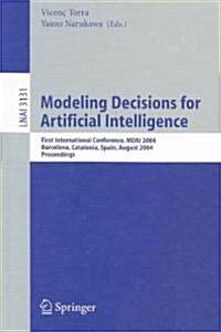 Modeling Decisions for Artificial Intelligence: First International Conference, Mdai 2004, Barcelona, Spain, August 2-4, 2004, Proceedings (Paperback, 2004)