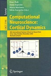 Computational Neuroscience: Cortical Dynamics: 8th International Summer School on Neural Nets, Erice, Italy, October 31 - November 6, 2003 Revised Lec (Paperback, 2004)