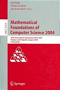 Mathematical Foundations of Computer Science 2004: 29th International Symposium, Mfcs 2004, Prague, Czech Republic, August 22-27, 2004, Proceedings (Paperback, 2004)