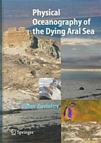 Physical Oceanography of the Dying Aral Sea (Hardcover)