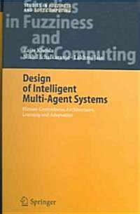 Design of Intelligent Multi-Agent Systems: Human-Centredness, Architectures, Learning and Adaptation (Hardcover, 2004)