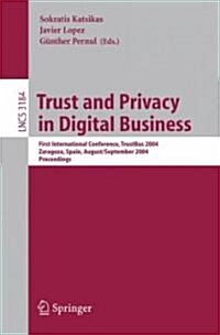 Trust and Privacy in Digital Business: First International Conference, Trustbus 2004, Zaragoza, Spain, August 30-September 1, 2004, Proceedings (Paperback, 2004)