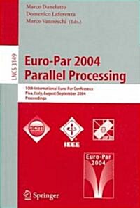Euro-Par 2004 Parallel Processing: 10th International Euro-Par Conference, Pisa, Italy, August 31-September 3, 2004, Proceedings (Paperback, 2004)