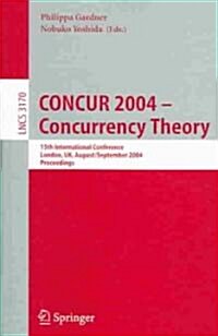 Concur 2004 -- Concurrency Theory: 15th International Conference, London, UK, August 31 - September 3, 2004, Proceedings (Paperback, 2004)