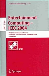 Entertainment Computing - Icec 2004: Third International Conference, Eindhoven, the Netherlands, September 1-3, 2004, Proceedings (Paperback, 2004)