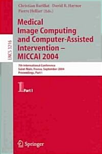 Medical Image Computing and Computer-Assisted Intervention -- Miccai 2004: 7th International Conference Saint-Malo, France, September 26-29, 2004, Pro (Paperback, 2004)