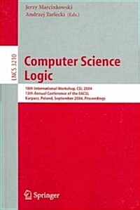 Computer Science Logic: 18th International Workshop, CSL 2004, 13th Annual Conference of the Eacsl, Karpacz, Poland, September 20-24, 2004, Pr (Paperback, 2004)