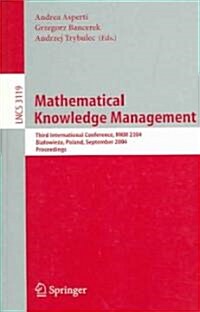 Mathematical Knowledge Management: Third International Conference, Mkm 2004, Bialowieza, Poland, September 19-21, 2004, Proceedings (Paperback, 2004)