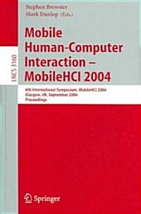 Mobile Human-Computer Interaction - Mobile Hci 2004: 6th International Symposium, Glasgow, UK, September 13-16, 2004, Proceedings (Paperback, 2004)