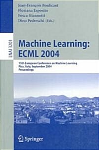 Machine Learning: Ecml 2004: 15th European Conference on Machine Learning, Pisa, Italy, September 20-24, 2004, Proceedings (Paperback, 2004)