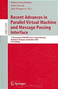 Recent Advances in Parallel Virtual Machine and Message Passing Interface: 11th European Pvm/Mpi Users Group Meeting, Budapest, Hungary, September 19 (Paperback, 2004)
