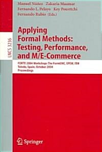 Applying Formal Methods: Testing, Performance, and M/E-Commerce: Forte 2004 Workshops the Formemc, Epew, Itm, Toledo, Spain, October 1-2, 2004 (Paperback, 2004)