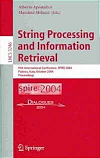 String Processing and Information Retrieval: 11th International Conference, Spire 2004, Padova, Italy, October 5-8, 2004. Proceedings (Paperback, 2004)