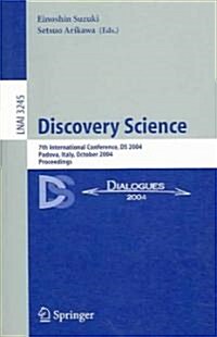 Discovery Science: 7th International Conference, DS 2004, Padova, Italy, October 2-5, 2004. Proceedings (Paperback, 2004)