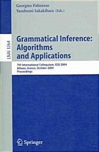Grammatical Inference: Algorithms and Applications: 7th International Colloquium, Icgi 2004, Athens, Greece, October 11-13, 2004. Proceedings (Paperback, 2004)