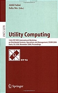 Utility Computing: 15th Ifip/IEEE International Workshop on Distributed Systems: Operations and Management, Dsom 2004, Davis, CA, USA, No (Paperback, 2004)