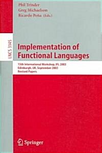 Implementation of Functional Languages: 15th International Workshop, Ifl 2003, Edinburgh, UK, September 8-11, 2003. Revised Papers (Paperback, 2005)