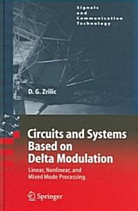 Circuits and Systems Based on Delta Modulation: Linear, Nonlinear and Mixed Mode Processing (Hardcover, 2005)