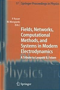Fields, Networks, Computational Methods, and Systems in Modern Electrodynamics: A Tribute to Leopold B. Felsen (Hardcover)