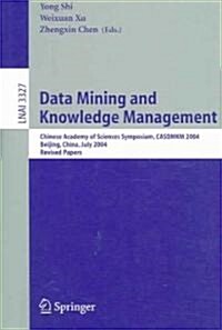 Data Mining and Knowledge Management: Chinese Academy of Sciences Symposium Casdmkd 2004, Beijing, China, July 12-14, 2004, Revised Paper (Paperback, 2005)