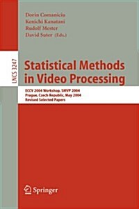 Statistical Methods in Video Processing: Eccv 2004 Workshop Smvp 2004, Prague, Czech Republic, May 16, 2004, Revised Selected Papers (Paperback, 2004)