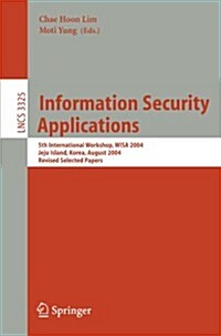 Information Security Applications: 5th International Workshop, Wisa 2004, Jeju Island, Korea, August 23-25, 2004, Revised Selected Papers (Paperback, 2005)