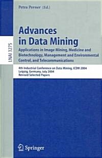 Advances in Data Mining: Applications in Image Mining, Medicine and Biotechnology, Management and Environmental Control, and Telecommunications (Paperback, 2005)