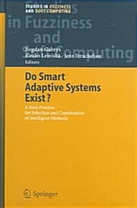 Do Smart Adaptive Systems Exist?: Best Practice for Selection and Combination of Intelligent Methods (Hardcover, 2005)