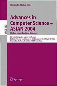 Advances in Computer Science - Asian 2004, Higher Level Decision Making: 9th Asian Computing Science Conference. Dedicated to Jean-Louis Lassez on the (Paperback, 2005)