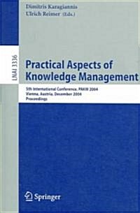 Practical Aspects of Knowledge Management: 5th International Conference, Pakm 2004, Vienna, Austria, December 2-3, 2004, Proceedings (Paperback, 2004)