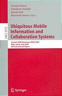 Ubiquitous Mobile Information and Collaboration Systems: Second Caise Workshop, Umics 2004, Riga, Latvia, June 7-8, 2004, Revised Selected Papers (Paperback, 2005)