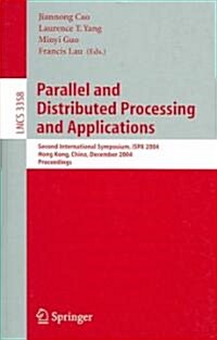 Parallel and Distributed Processing and Applications: Second International Symposium, Ispa 2004, Hong Kong, China, December 13-15, 2004, Proceedings (Paperback, 2005)