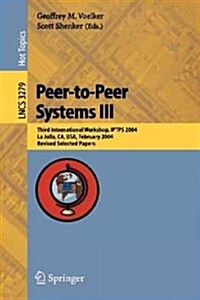 Peer-To-Peer Systems III: Third International Workshop, Iptps 2004, La Jolla, CA, USA, February 26-27, 2004, Revised Selected Papers (Paperback, 2005)