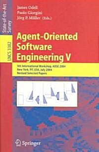 Agent-Oriented Software Engineering V: 5th International Workshop, Aose 2004, New York, NY, USA, July 2004, Revised Selected Papers (Paperback, 2005)