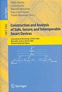 Construction and Analysis of Safe, Secure, and Interoperable Smart Devices: International Workshop, Cassis 2004, Marseille, France, March 10-14, 2004, (Paperback, 2005)