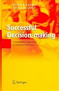 Successful Decision-Making: A Systematic Approach to Complex Problems (Hardcover)