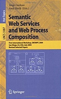 Semantic Web Services and Web Process Composition: First International Workshop, Swswpc 2004, San Diego, CA, USA, July 6, 2004, Revised Selected Paper (Paperback, 2005)