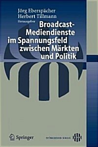 Broadcast-Mediendienste Im Spannungsfeld Zwischen M?kten Und Politik (Paperback, 2005)
