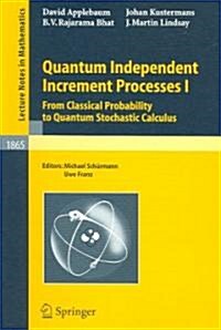 Quantum Independent Increment Processes I: From Classical Probability to Quantum Stochastic Calculus (Paperback, 2005)