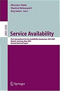 Service Availability: First International Service Availability Symposium, Isas 2004, Munich, Germany, May 13-14, 2004, Revised Selected Pape (Paperback, 2005)