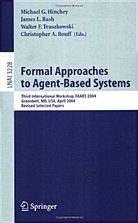 Formal Approaches to Agent-Based Systems: Third International Workshop, Faabs 2004, Greenbelt, MD, April 26-27, 2004, Revised Selected Papers (Paperback, 2005)