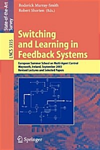 Switching and Learning in Feedback Systems: European Summer School on Multi-Agent Control, Maynooth, Ireland, September 8-10, 2003, Revised Lectures a (Paperback)