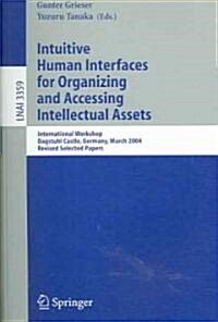 Intuitive Human Interfaces for Organizing and Accessing Intellectual Assets: International Workshop, Dagstuhl Castle, Germany, March 1-5, 2004, Revise (Paperback, 2005)