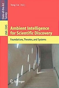 Ambient Intelligence for Scientific Discovery: Foundations, Theories, and Systems (Paperback, 2005)