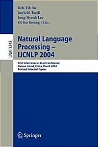 Natural Language Processing - Ijcnlp 2004: First International Joint Conference, Hainan Island, China, March 22-24, 2004, Revised Selected Papers (Paperback, 2005)