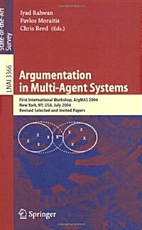 Argumentation in Multi-Agent Systems: First International Workshop, Argmas 2004, New York, NY, USA, July 19, 2004, Revised Selected and Invited Papers (Paperback, 2005)